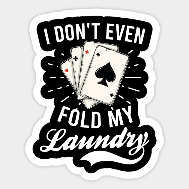 Poker Shirt | Don't Even Fold My Laundry Sticker by Gawkclothing